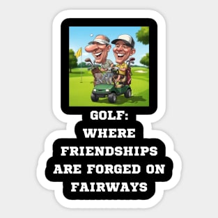 GOLF: WHERE FRIENDSHIPS ARE FORGED ON FAIRWAYS Sticker